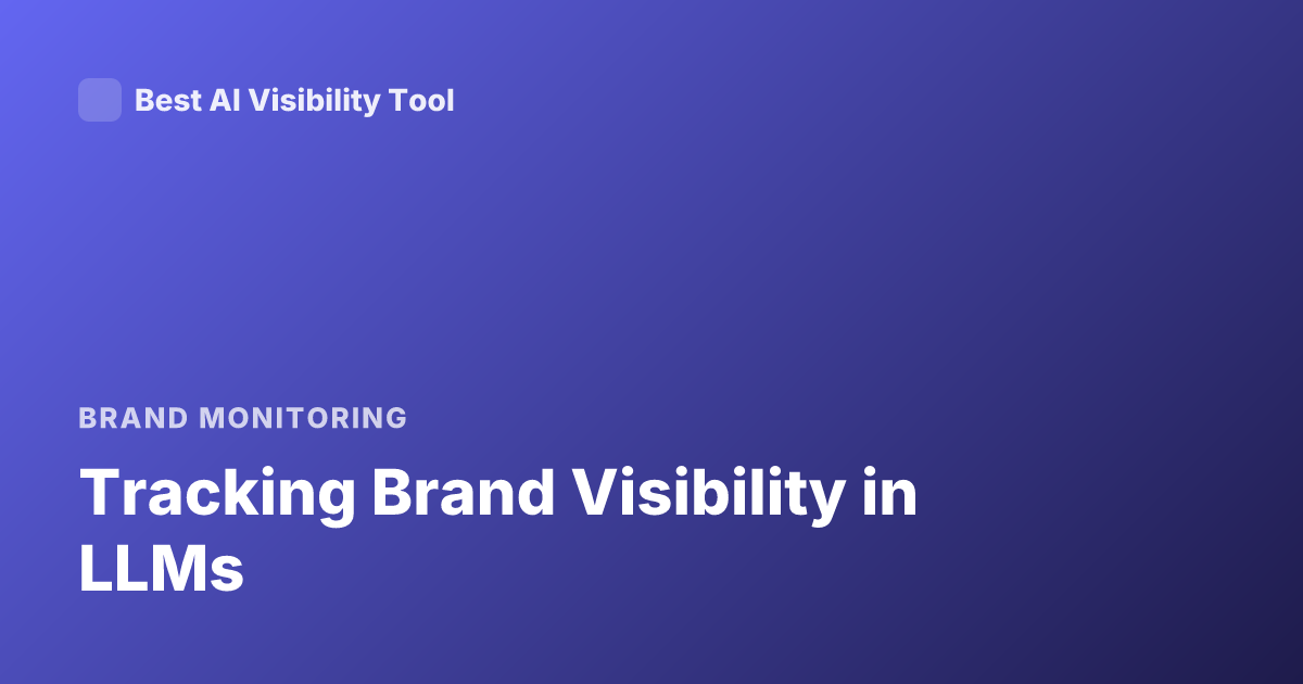 Tracking Brand Visibility in LLMs