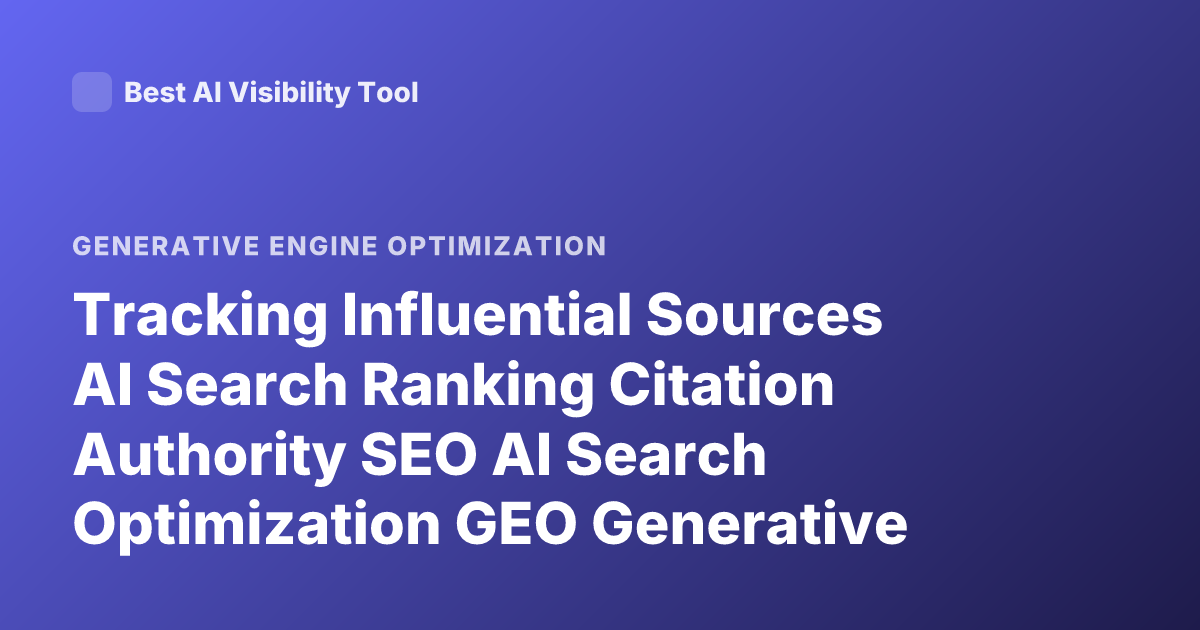 Tracking Influential Sources AI Search Ranking Citation Authority SEO AI Search Optimization GEO Generative Engine Optimization Sources Tracking