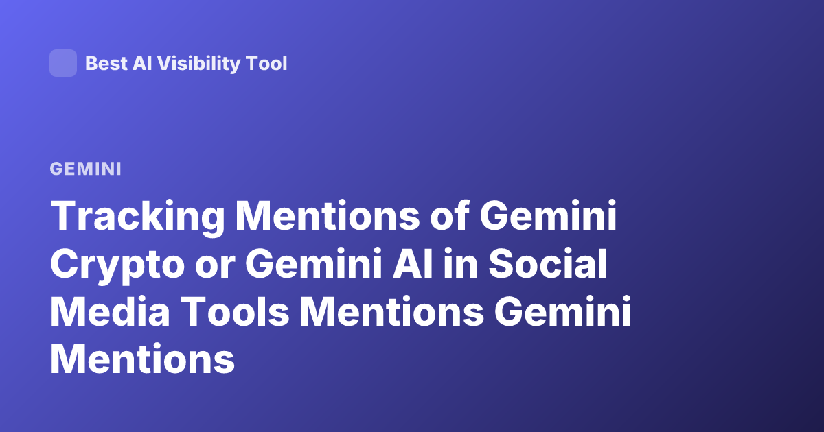 Tracking Mentions of Gemini Crypto or Gemini AI in Social Media Tools Mentions Gemini Mentions