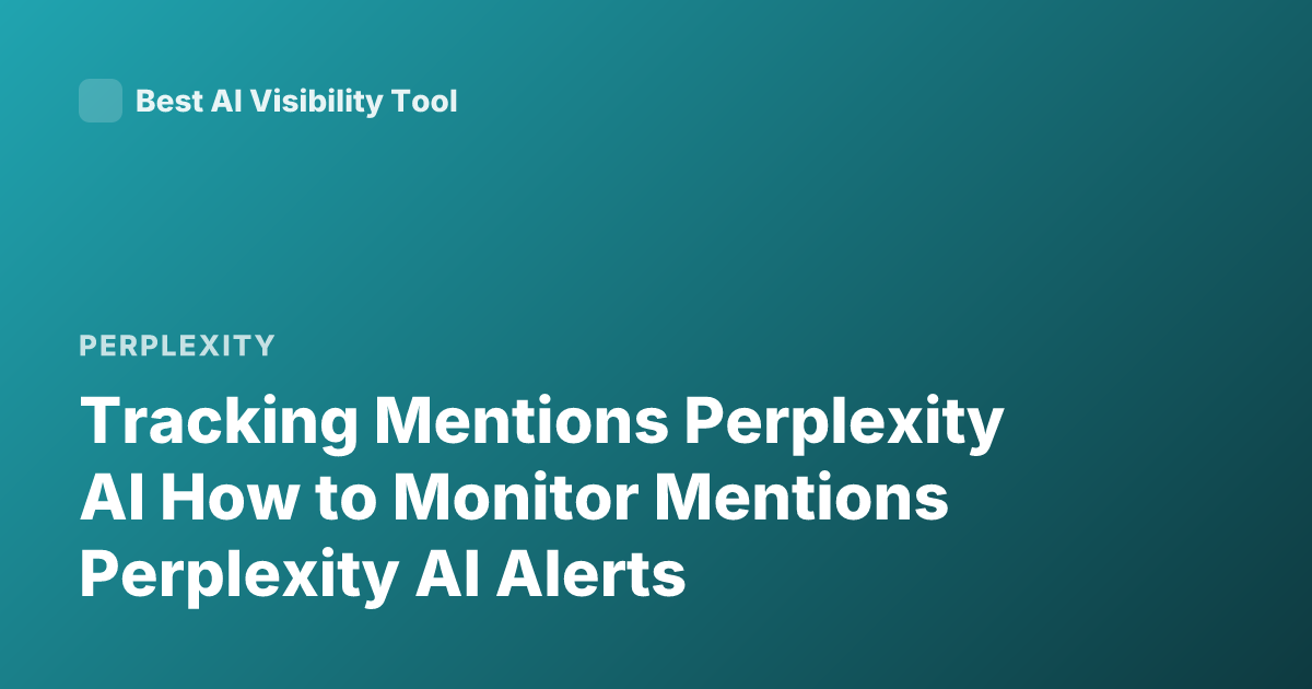Tracking Mentions Perplexity AI How to Monitor Mentions Perplexity AI Alerts
