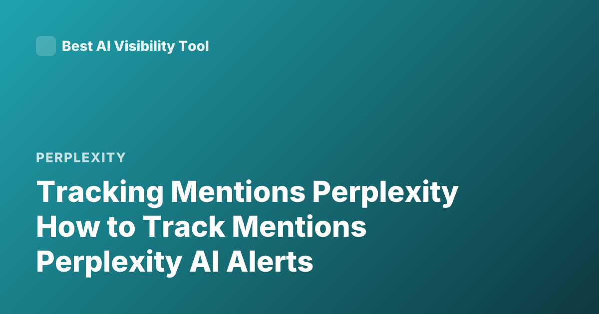 Tracking Mentions Perplexity How to Track Mentions Perplexity AI Alerts