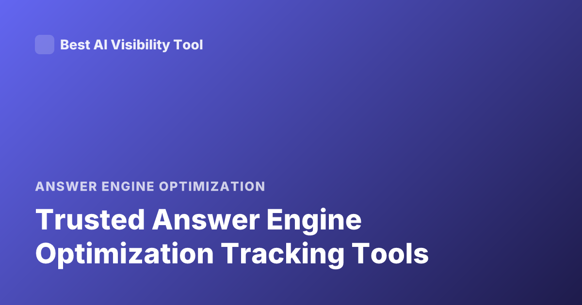 Trusted Answer Engine Optimization Tracking Tools