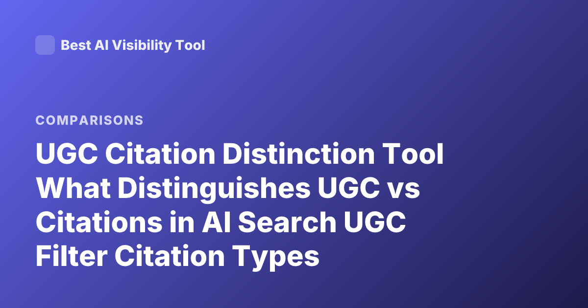 UGC Citation Distinction Tool What Distinguishes UGC vs Citations in AI Search UGC Filter Citation Types