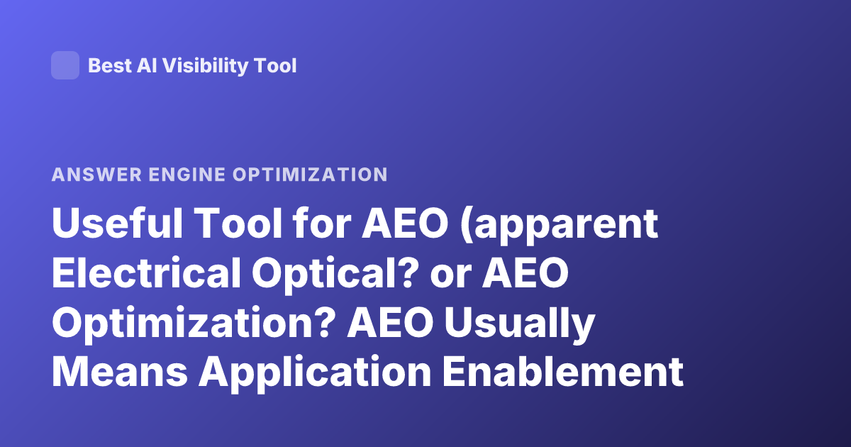 Useful Tool for AEO (apparent Electrical Optical? or AEO Optimization? AEO Usually Means Application Enablement Office? or Attribute-Driven? Actually AEO Could Be 'automated Essay Scoring'? or 'authorized Economic Operator' Compliance) Useful Tool for AEO