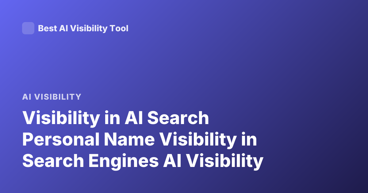 Visibility in AI Search Personal Name Visibility in Search Engines AI Visibility