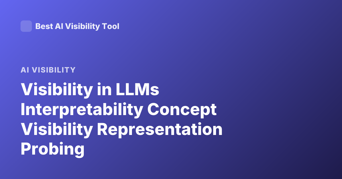 Visibility in LLMs Interpretability Concept Visibility Representation Probing
