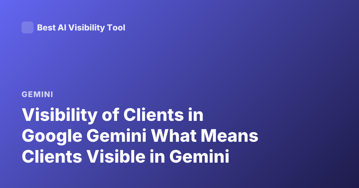 Visibility of Clients in Google Gemini What Means Clients Visible in Gemini