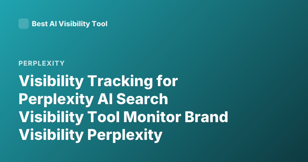 Visibility Tracking for Perplexity AI Search Visibility Tool Monitor Brand Visibility Perplexity