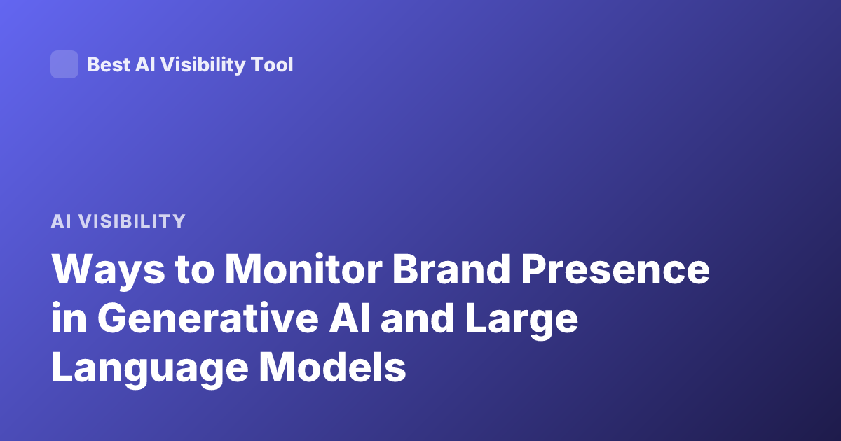 Ways to Monitor Brand Presence in Generative AI and Large Language Models