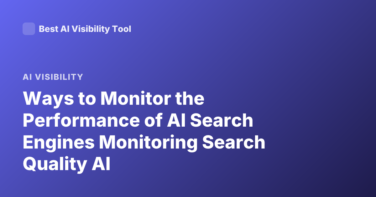 Ways to Monitor the Performance of AI Search Engines Monitoring Search Quality AI