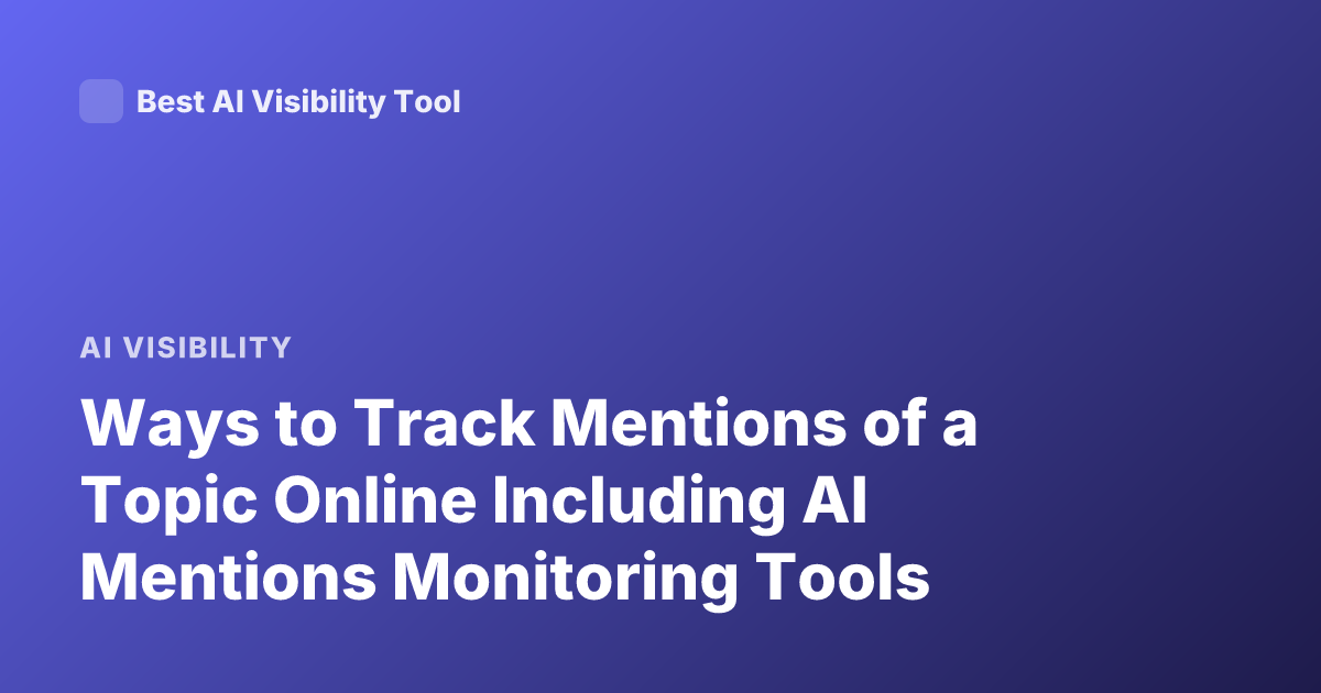 Ways to Track Mentions of a Topic Online Including AI Mentions Monitoring Tools