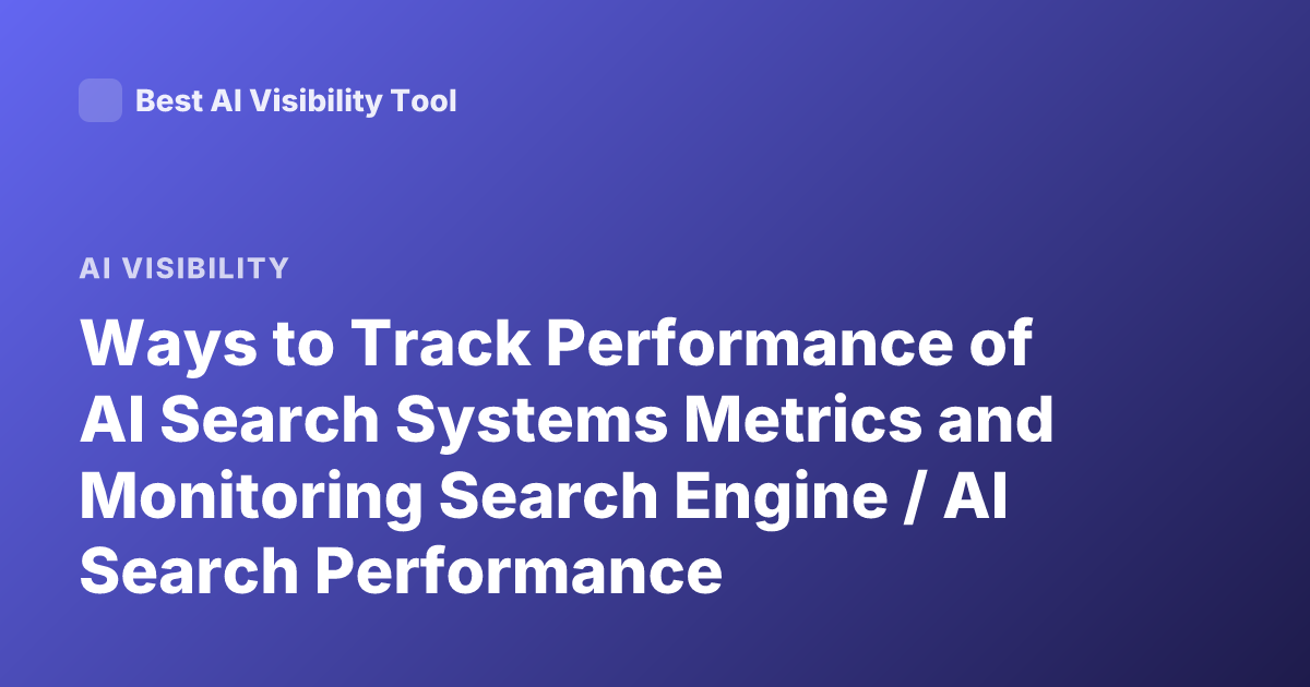 Ways to Track Performance of AI Search Systems Metrics and Monitoring Search Engine / AI Search Performance