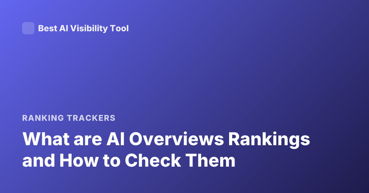 What are AI Overviews Rankings and How to Check Them