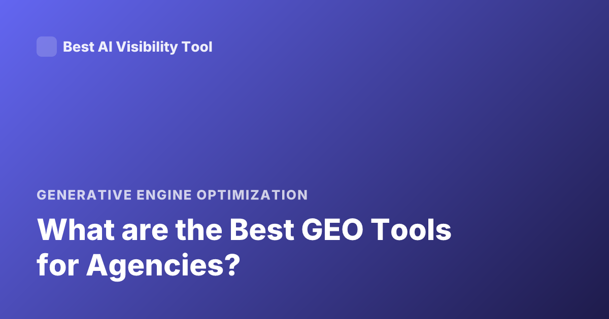 What are the Best GEO Tools for Agencies?