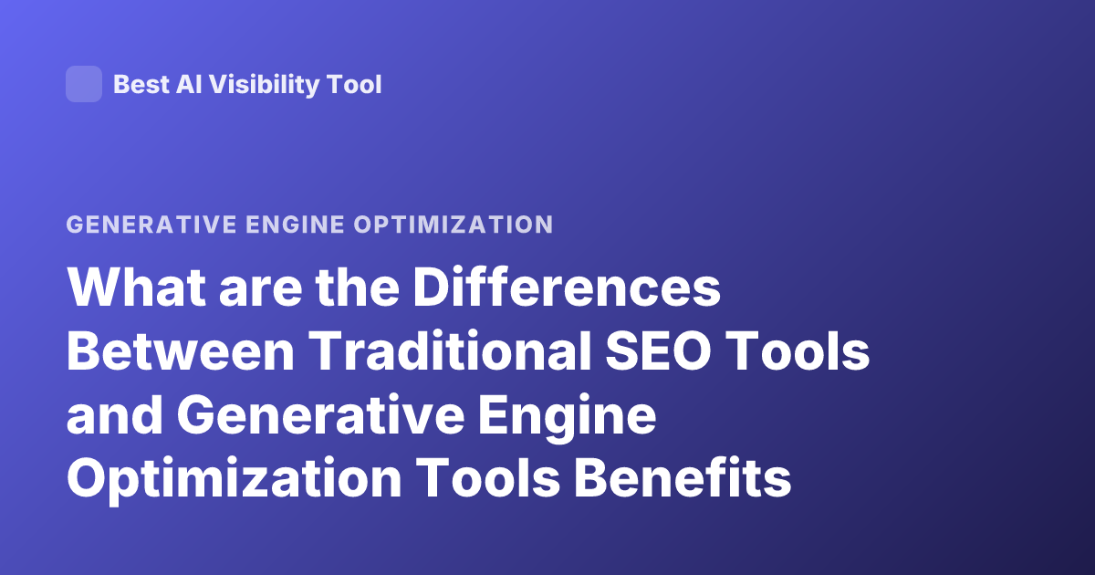 What are the Differences Between Traditional SEO Tools and Generative Engine Optimization Tools Benefits