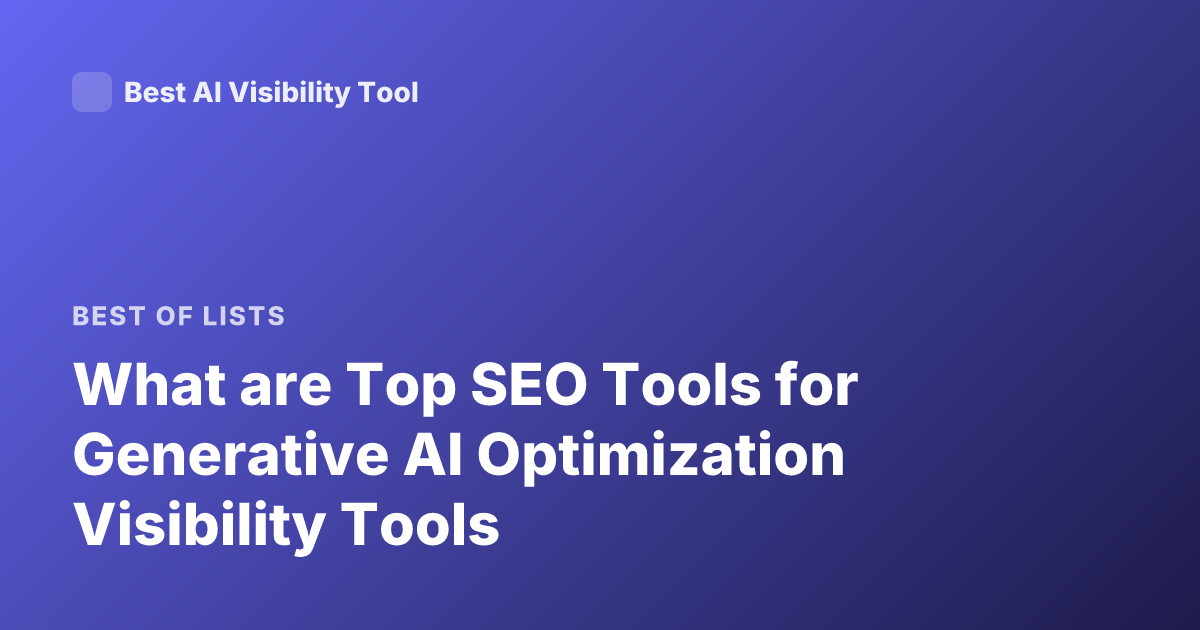 What are Top SEO Tools for Generative AI Optimization Visibility Tools