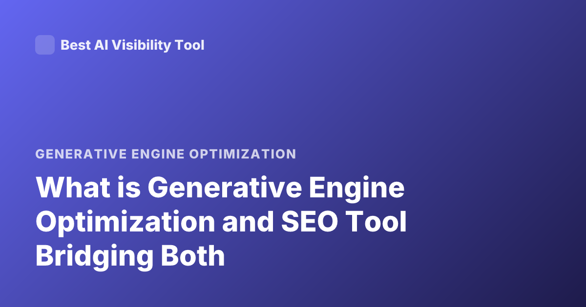 What is Generative Engine Optimization and SEO Tool Bridging Both