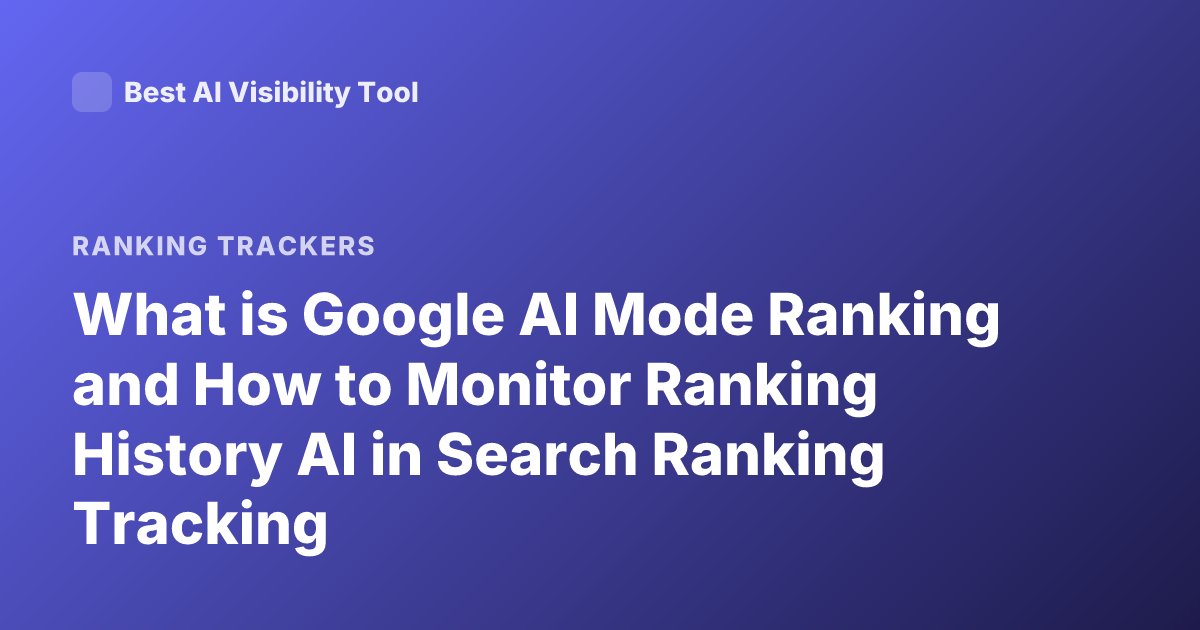 What is Google AI Mode Ranking and How to Monitor Ranking History AI in Search Ranking Tracking