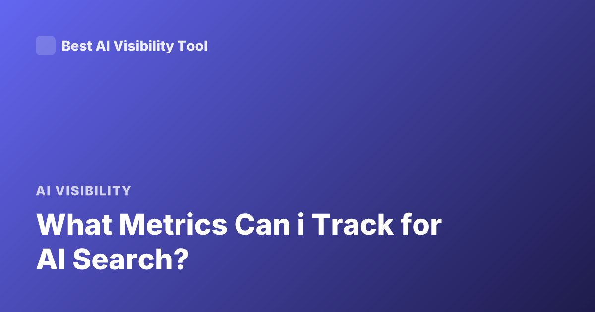 What Metrics Can i Track for AI Search?