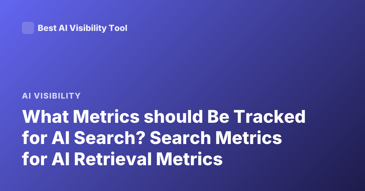 What Metrics should Be Tracked for AI Search? Search Metrics for AI Retrieval Metrics