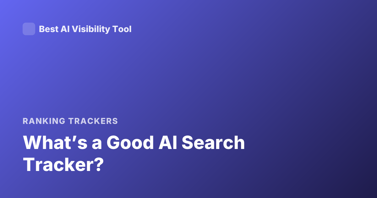 What’s a Good AI Search Tracker?
