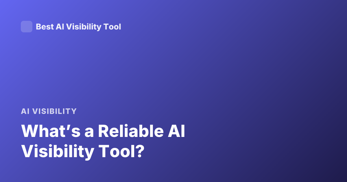 What’s a Reliable AI Visibility Tool?