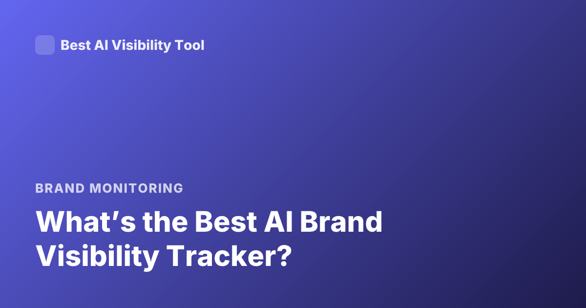 What’s the Best AI Brand Visibility Tracker?