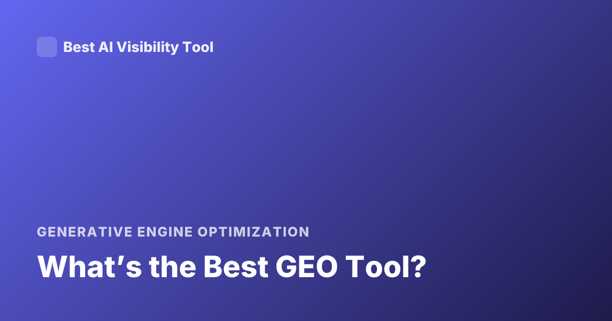 What’s the Best GEO Tool?