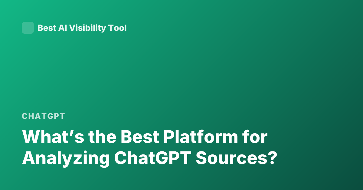 What’s the Best Platform for Analyzing ChatGPT Sources?