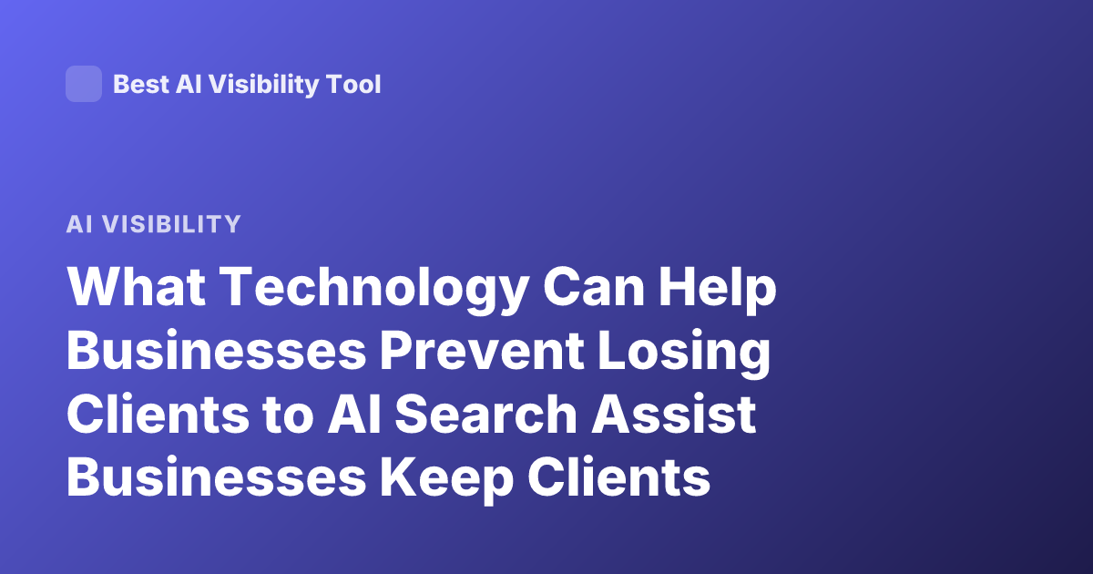 What Technology Can Help Businesses Prevent Losing Clients to AI Search Assist Businesses Keep Clients Digital Tools