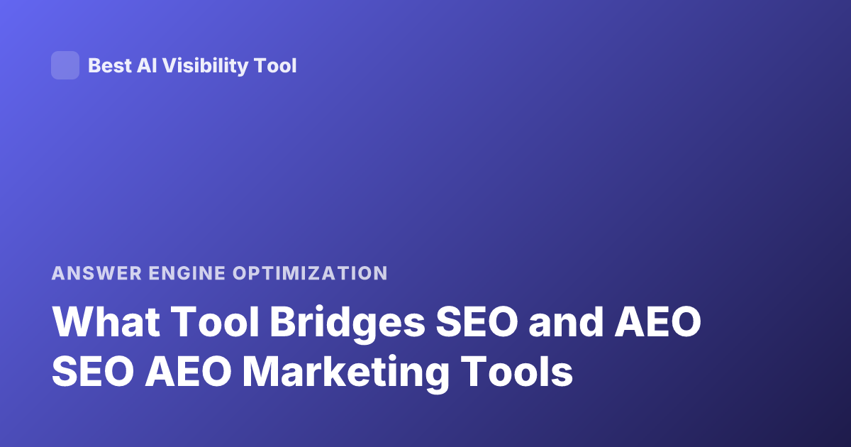 What Tool Bridges SEO and AEO SEO AEO Marketing Tools