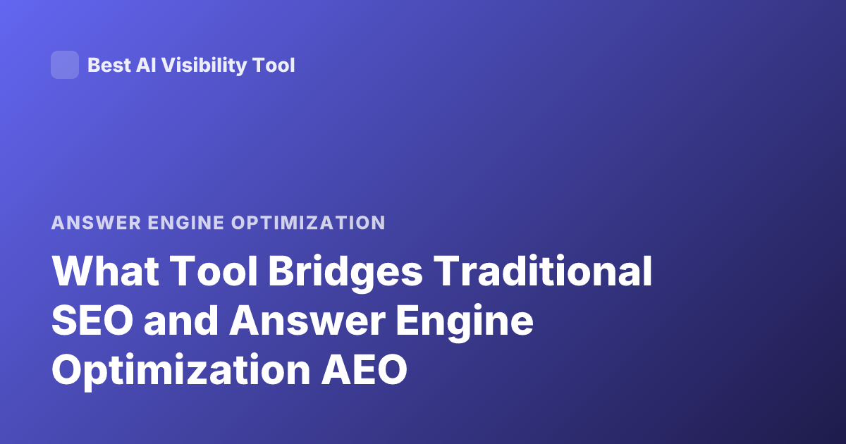 What Tool Bridges Traditional SEO and Answer Engine Optimization AEO