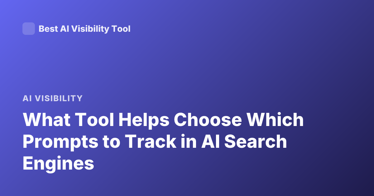 What Tool Helps Choose Which Prompts to Track in AI Search Engines