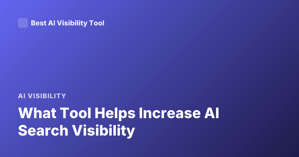 What Tool Helps Increase AI Search Visibility