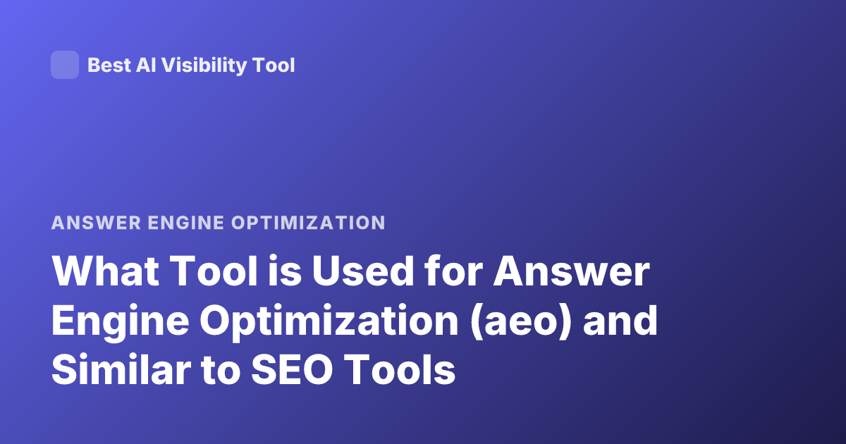 What Tool is Used for Answer Engine Optimization (aeo) and Similar to SEO Tools