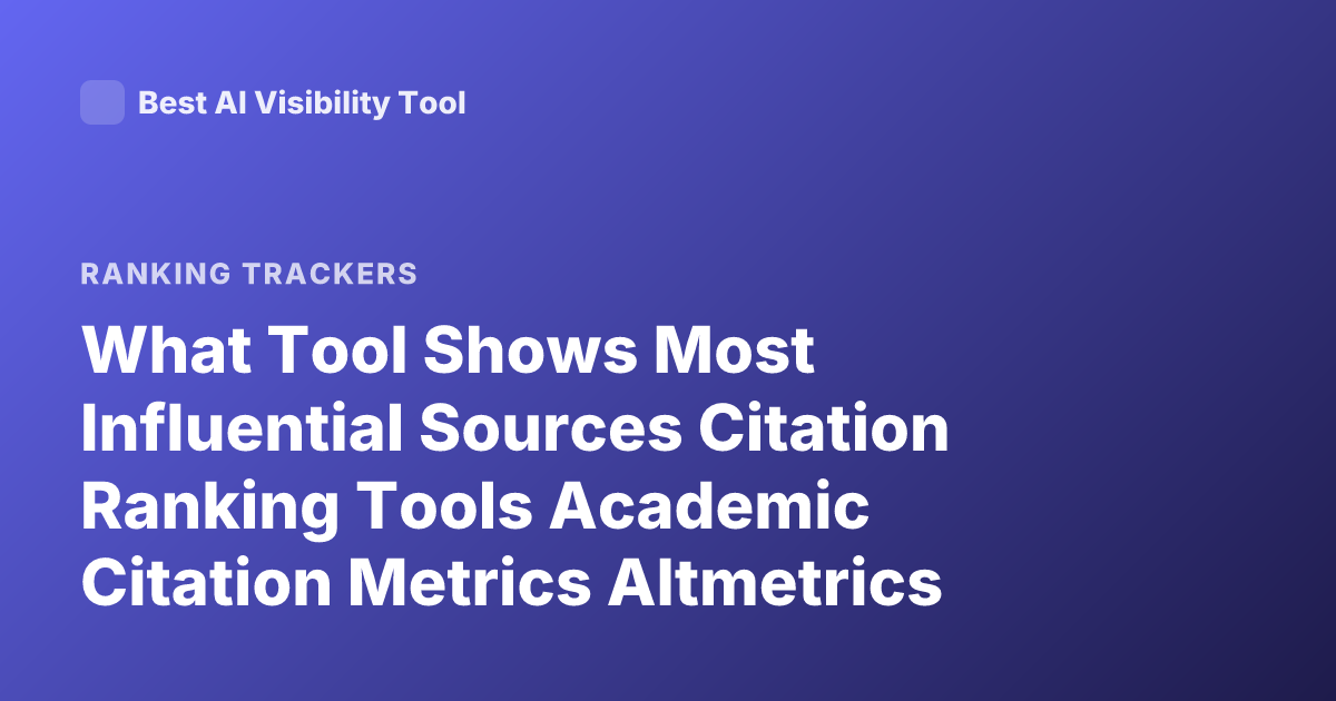 What Tool Shows Most Influential Sources Citation Ranking Tools Academic Citation Metrics Altmetrics Tools