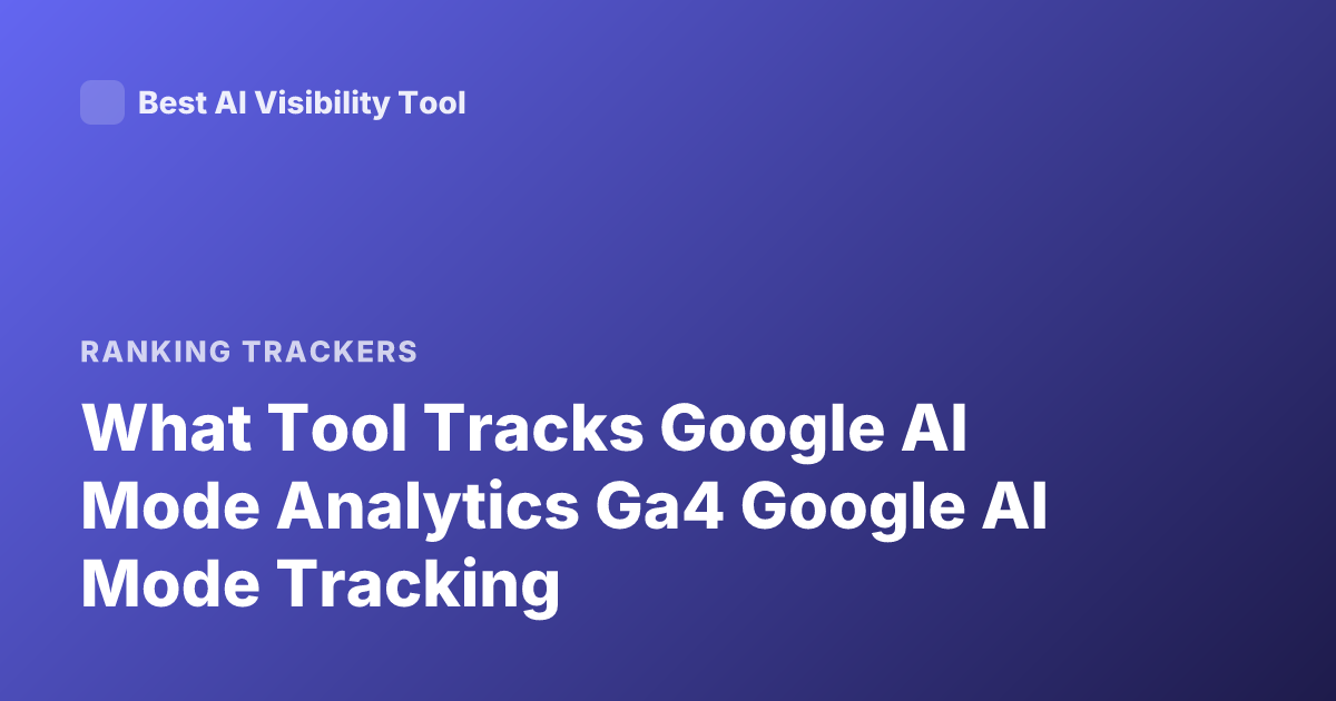 What Tool Tracks Google AI Mode Analytics Ga4 Google AI Mode Tracking