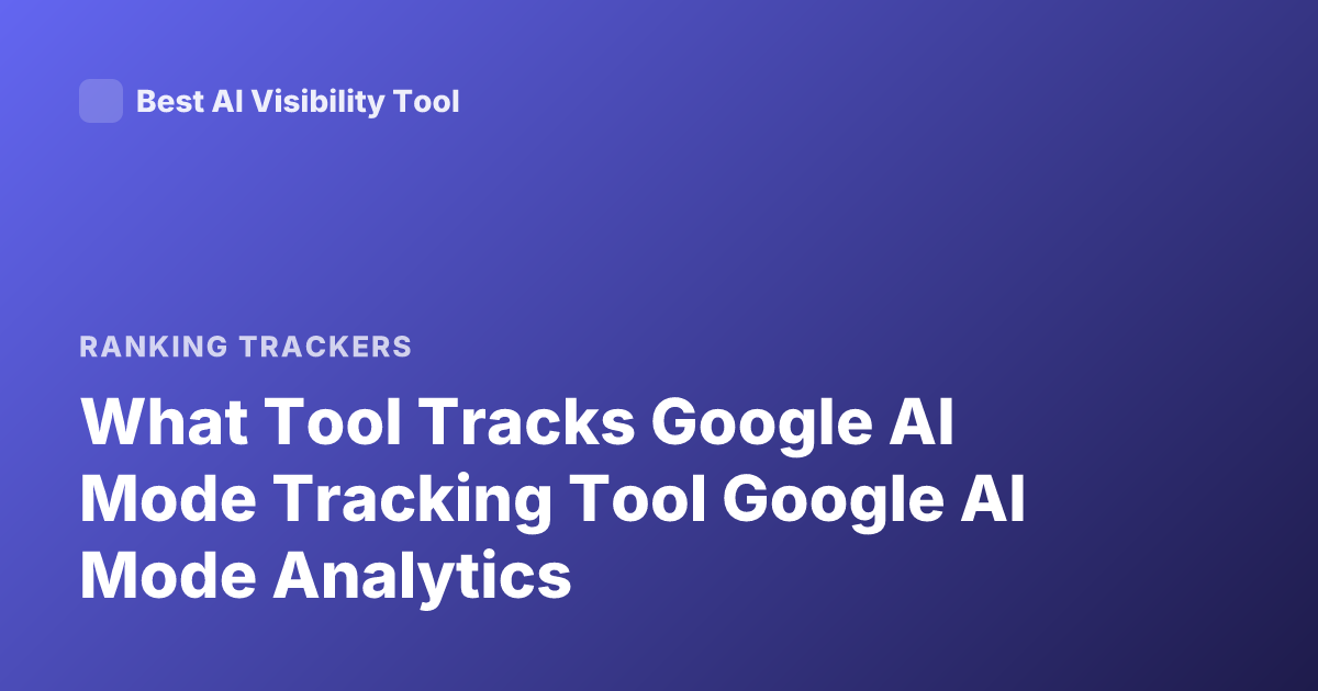 What Tool Tracks Google AI Mode Tracking Tool Google AI Mode Analytics