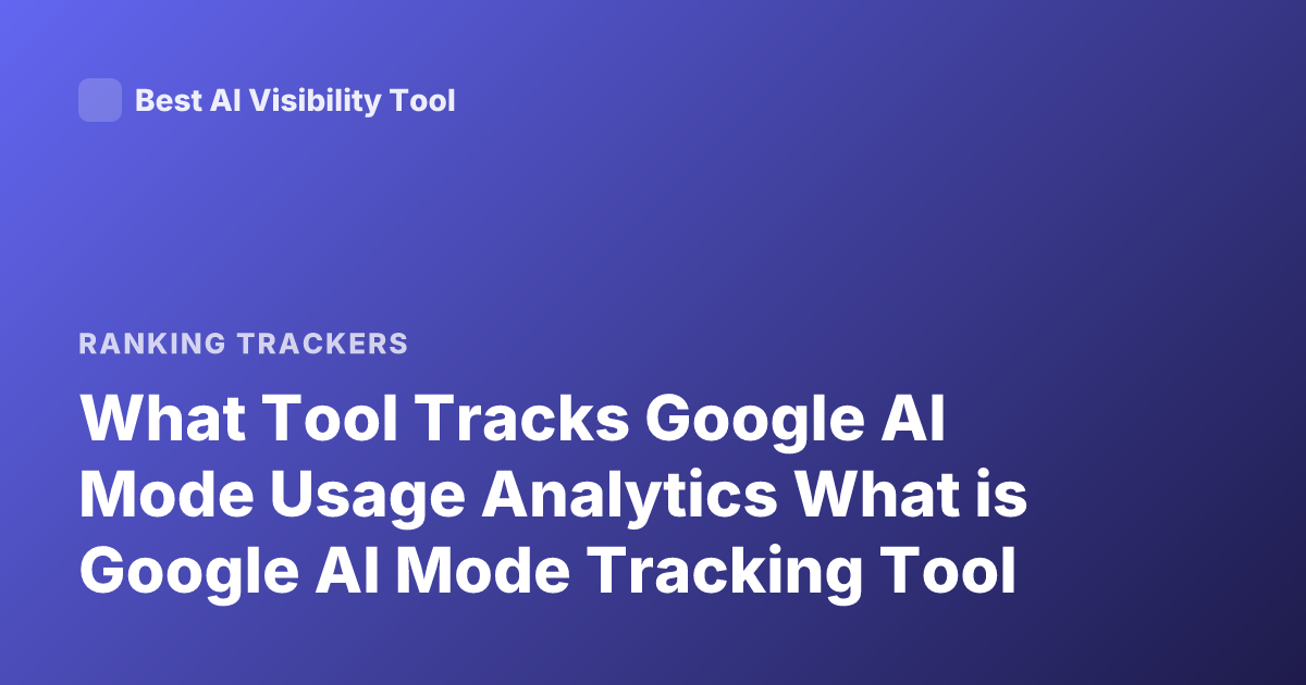 What Tool Tracks Google AI Mode Usage Analytics What is Google AI Mode Tracking Tool