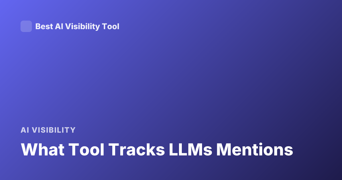 What Tool Tracks LLMs Mentions