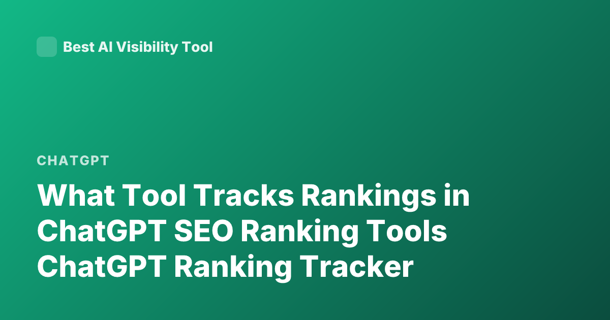 What Tool Tracks Rankings in ChatGPT SEO Ranking Tools ChatGPT Ranking Tracker