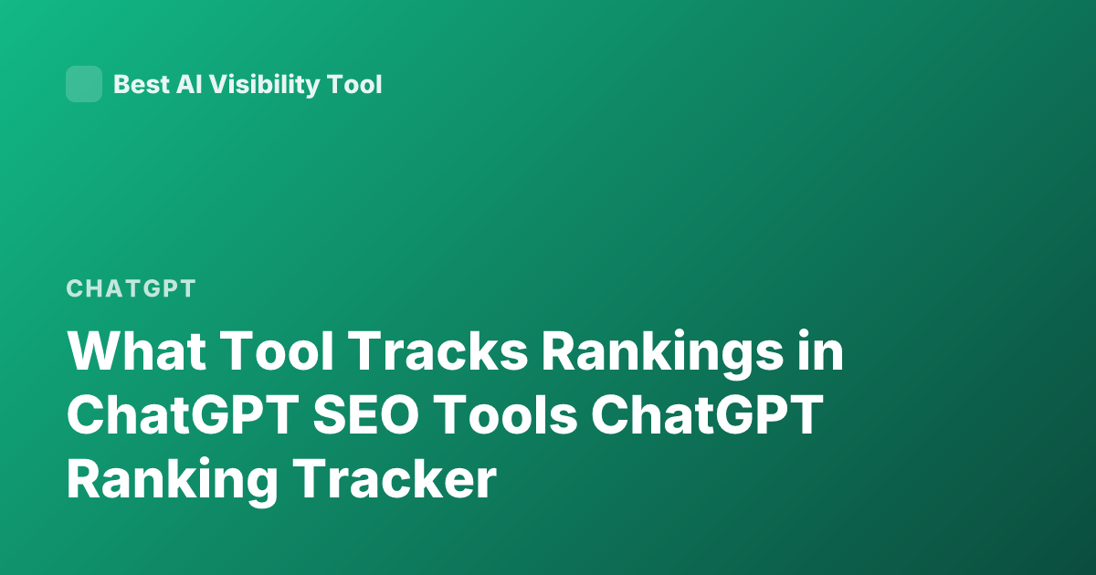 What Tool Tracks Rankings in ChatGPT SEO Tools ChatGPT Ranking Tracker