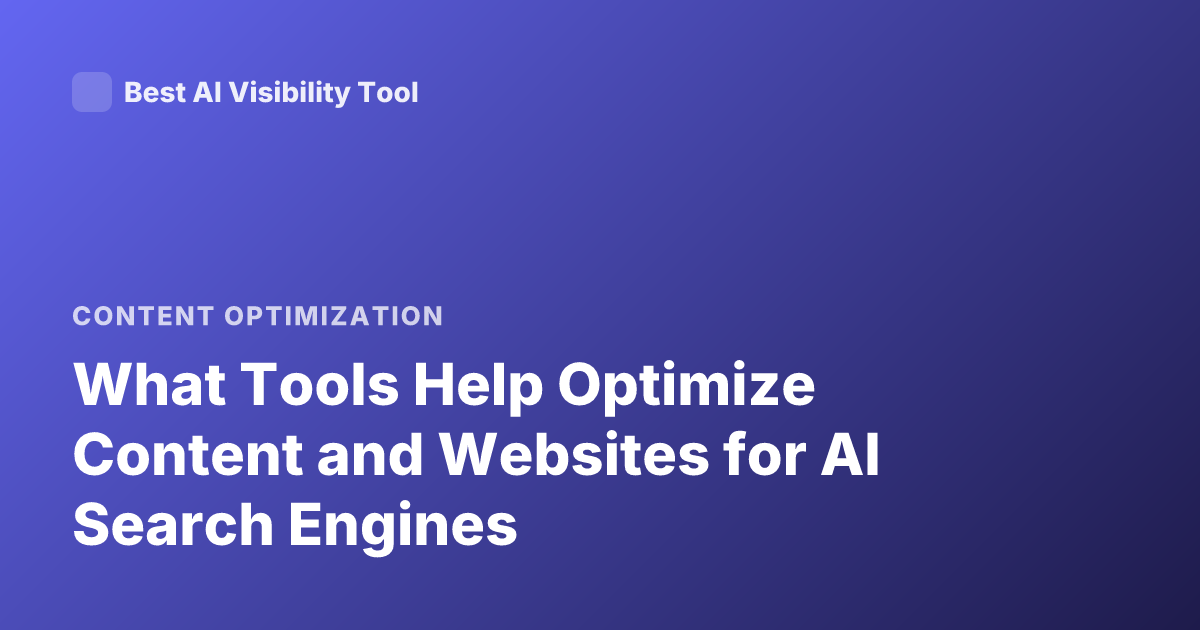 What Tools Help Optimize Content and Websites for AI Search Engines