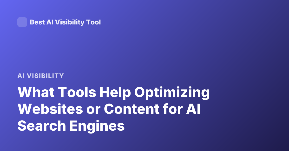 What Tools Help Optimizing Websites or Content for AI Search Engines