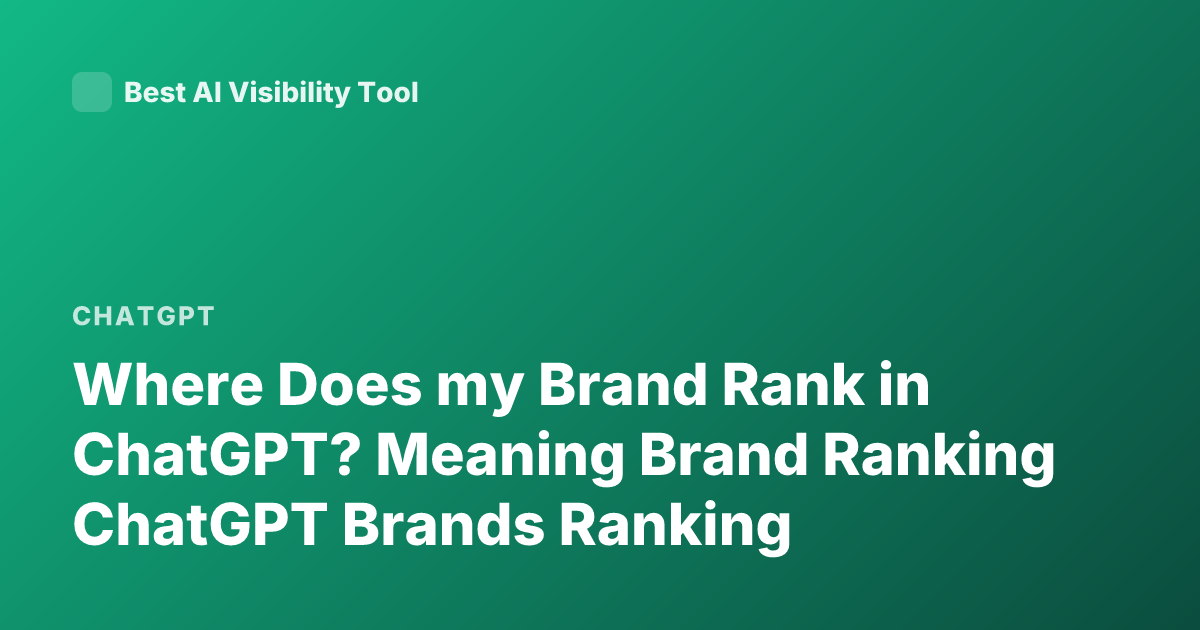 Where Does my Brand Rank in ChatGPT? Meaning Brand Ranking ChatGPT Brands Ranking