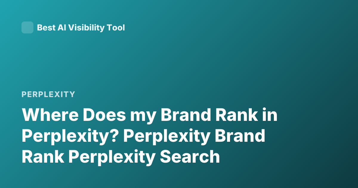 Where Does my Brand Rank in Perplexity? Perplexity Brand Rank Perplexity Search