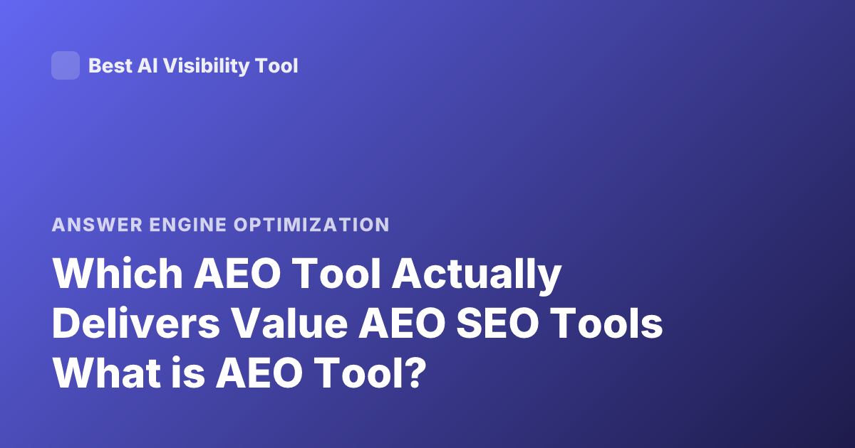 Which AEO Tool Actually Delivers Value AEO SEO Tools What is AEO Tool?