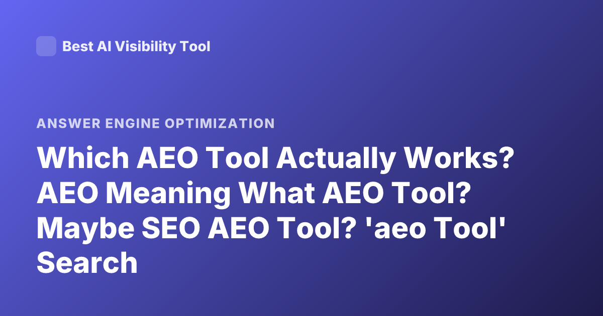 Which AEO Tool Actually Works? AEO Meaning What AEO Tool? Maybe SEO AEO Tool? 'aeo Tool' Search