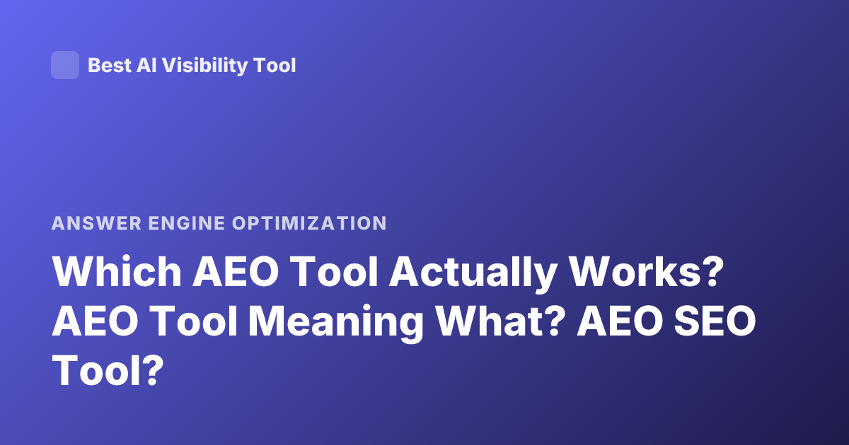 Which AEO Tool Actually Works? AEO Tool Meaning What? AEO SEO Tool?