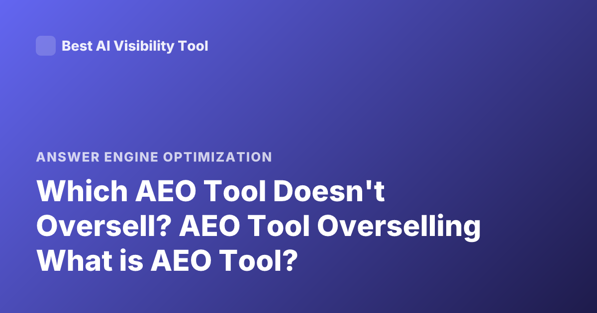 Which AEO Tool Doesn't Oversell? AEO Tool Overselling What is AEO Tool?